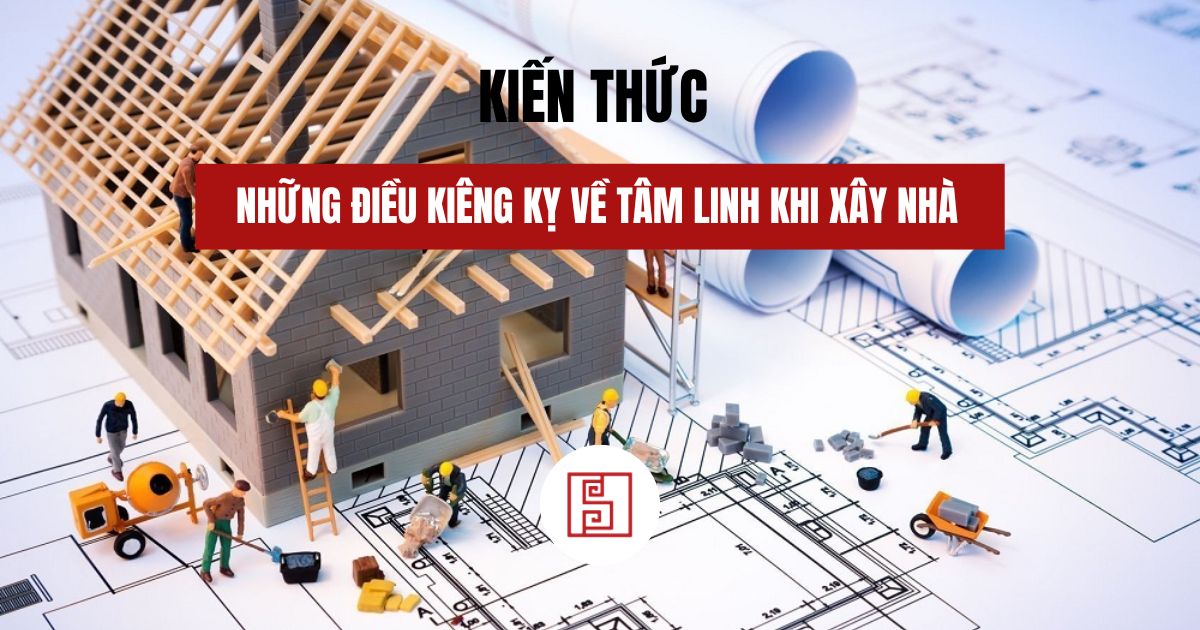 những điều kiêng kỵ về tâm linh khi xây nhà