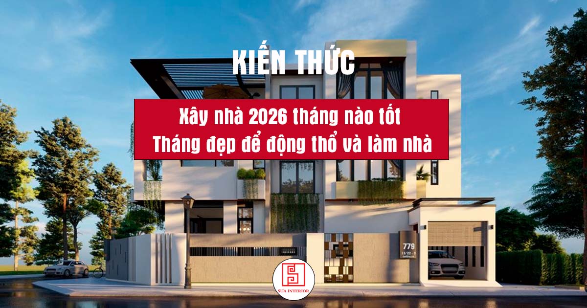 Xây nhà 2026 tháng nào tốt
